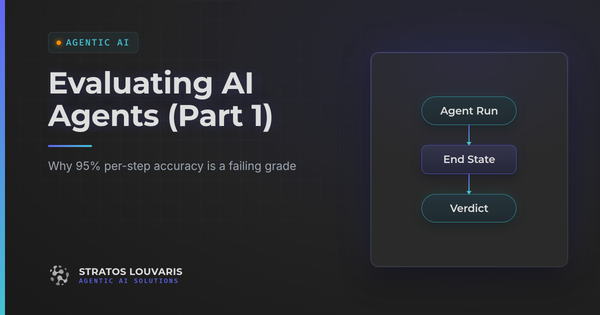 Evaluating AI Agents: Why 95% Per-Step Accuracy Is a Failing Grade (Part 1 of 2)
